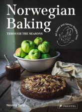Norwegian Baking through the Seasons 90 Sweet and Savoury Recipes from North Wild Kitchen