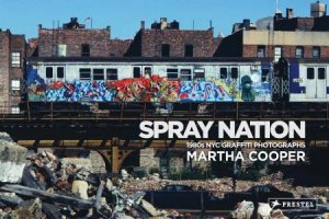 Spray Nation: 1980's Graffiti Photographs by Martha Cooper 