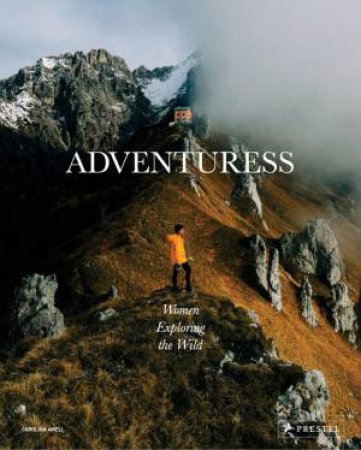 Adventuress: Women Exploring the Wild by CAROLINA AMELL