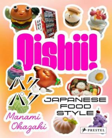 Oishii!: Japanese Food Style by MANAMI OKAZAKI