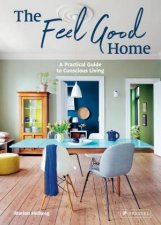 Feel Good Home A Practical Guide to Conscious Living