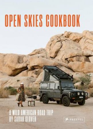 Open Skies Cookbook: A Wild American Road Trip by SARAH GLOVER