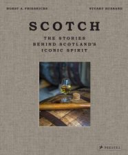Scotch The Stories Behind Scotlands Iconic Spirit