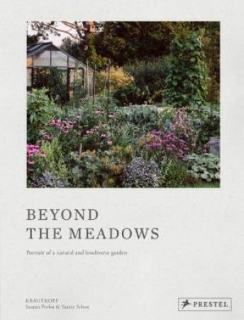 Beyond the Meadows: Portrait of a Natural and Biodiverse Garden by Krautkopf by SUSANN PROBST