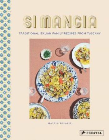 Si Mangia: Traditional Italian Family Recipes from Tuscany by MATTIA RISALITI