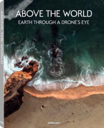 Above the World: Earth Through a Drone's Eye by EDITORS
