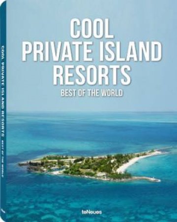 Cool Private Island Resorts: Best of the World by UNKNOWN
