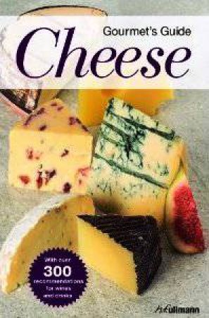 Gourmet's Guide: Cheese by ENGELMANN BRIGITTE AND HOLLER PETER