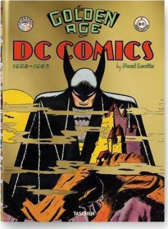 The Golden Age Of DC Comics by Paul Levitz