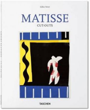 Matisse: Cut Outs by Gilles Neret