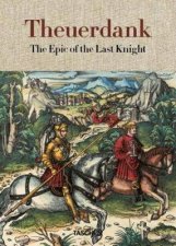 Theuerdank The Epic Of The Last Knight