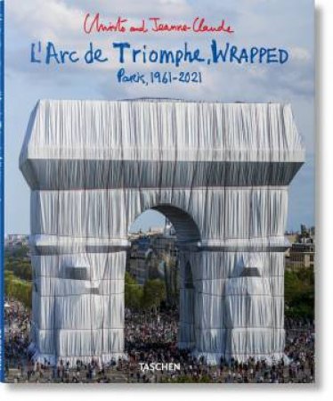 Christo And Jeanne-Claude. L’Arc De Triomphe, Wrapped by Lorenza Giovanelli & Jonathan William Henery & Wolfgang Volz