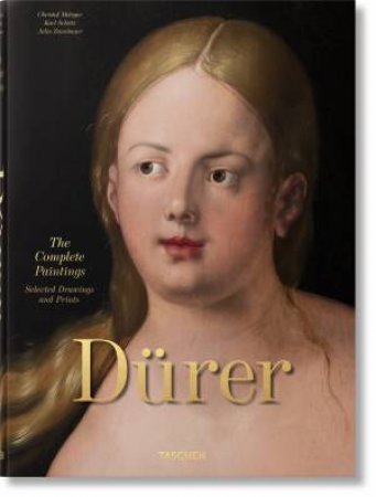 Albrecht Dürer. The Complete Paintings. Selected Drawings and Prints by Christof Metzger & Julia Zaunbauer & Karl Schütz