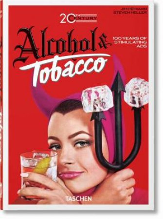 20th Century Alcohol & Tobacco Ads. 40th Ed. by Steven Heller & Allison Silver