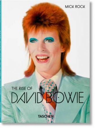 Mick Rock. The Rise of David Bowie. 1972–1973 by Barney Hoskyns & Michael Bracewell & Mick Rock