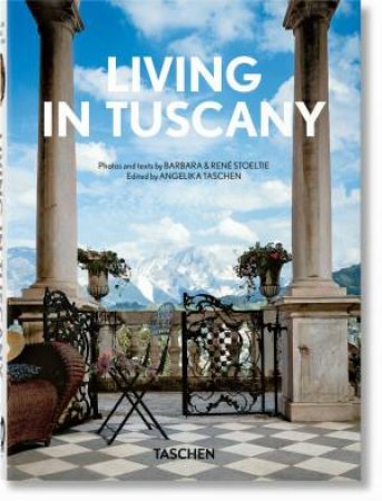 Living in Tuscany. 40th Ed. by Barbara & René Stoeltie & TASCHEN & Angelika Taschen