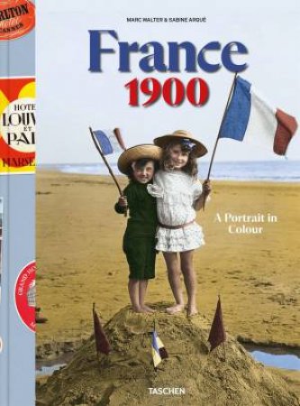 France 1900. A Portrait in Color by Marc Walter & Sabine Arqué