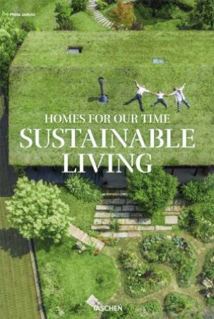 Homes for Our Time. Sustainable Living by Philip Jodidio