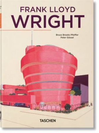 Frank Lloyd Wright. 45th Ed. by Bruce Brooks Pfeiffer & Peter Gössel
