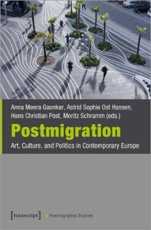 Postmigration by Anna Meera Gaonka & Astrid Sophie Ost Hansen & Hans Christian Post & Moritz Schramm