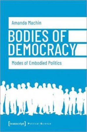 Bodies Of Democracy by Machin Amanda