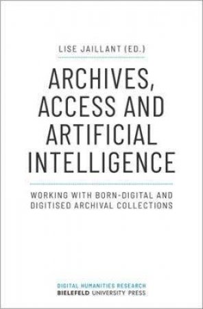Archives, Access, And Artificial Intelligence by Lise Jaillant