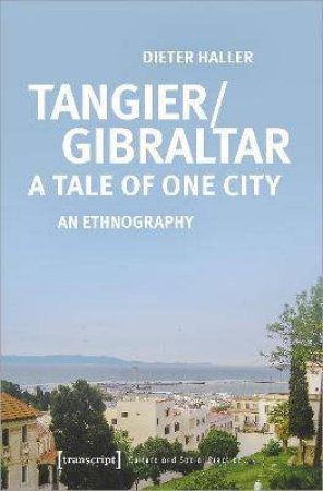 Tangier/Gibraltar--Tale Of One City by Dieter Haller