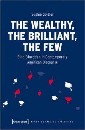 The Wealthy, The Brilliant, The Few by Sophie Spieler