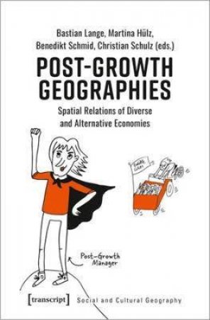 Post-Growth Geographies by Bastian Lange & Benedikt Schmid & Christian Schulz & Martina Hulz