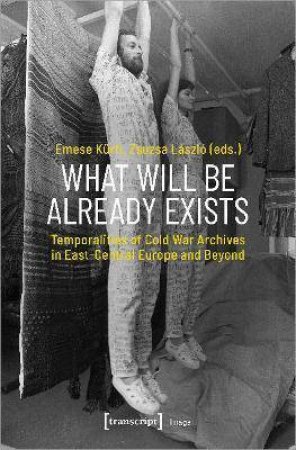 What Will Be Already Exists by Emese Kurti & Zsuzsa Laszlo