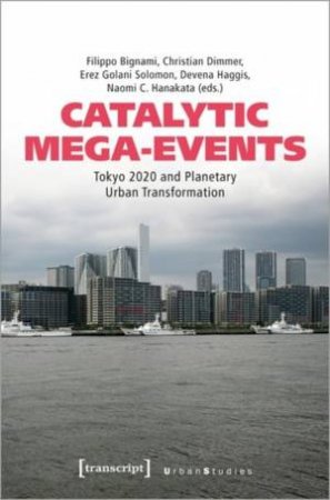 Catalytic Mega-Events by Filippo Bignami & Christian Dimmer & Erez Golani Solomon & Devena Haggis & Naomi C. Hanakata