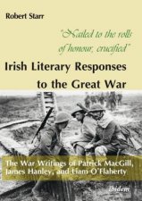 Nailed to the rolls of honour crucified Iris  The War Writings of Patrick MacGill James Hanley and Liam OFlaherty