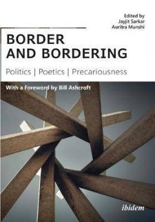Border And Bordering Politics, Poetics, Precariousness by Various