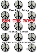Ban The Bomb Michael Randle And Direct Action Against Nuclear War