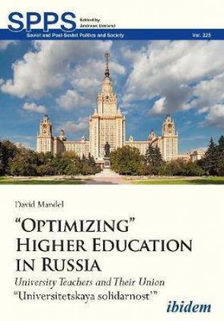 Optimizing Higher Education In Russia University Teachers And Their Union Universitetskaya Solidarnost by Various