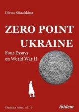 Zero Point Ukraine Four Essays On World War II