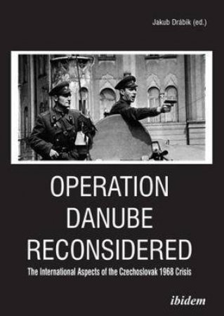 Operation Danube Reconsidered by Jakub Drabik & Peter Bielik