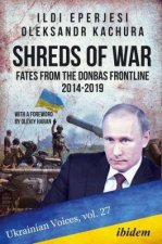 Shreds Of War Fates From The Donbas Frontline 20142019