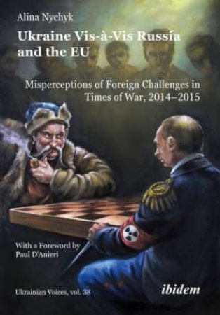 Ukraine Vis-à-Vis Russia and the EU by Alina Nychyk & Paul D'Anieri