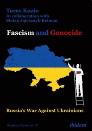 Fascism and Genocide Russia's War Against Ukrainians by Kuzio