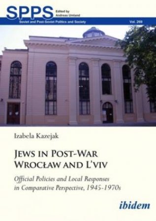 Jews in Post-War Wroclaw and L'viv by Izabela Kazejak