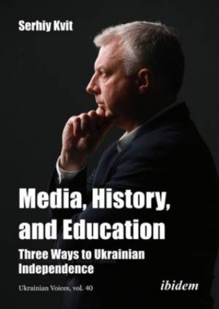Media, History, and Education by Serhiy Kvit & Diane Francis