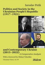 Politics and Society in the Ukrainian Peoples Republic 19171921 and Contemporary Ukraine 20132022