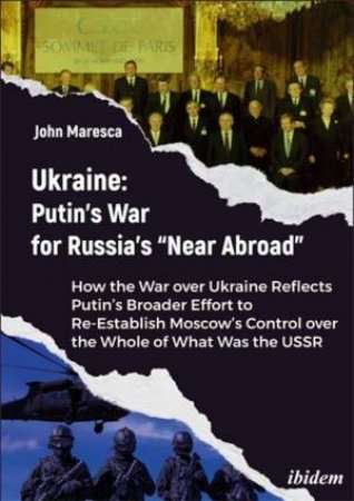 Ukraine: Putin’s War for Russia’s “Near Abroad” by John J. Maresca