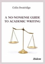 A NoNonsense Guide to Academic Writing