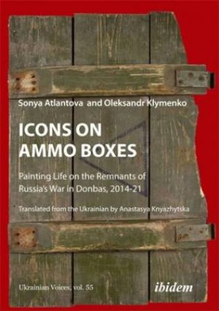 Icons on Ammo Boxes by Oleksandr Klymenko & Sofia Atlanova & Anastasya Knyazhytska
