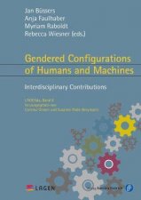 Gendered Configurations Of Humans And Machines Interdisciplinary Contributions