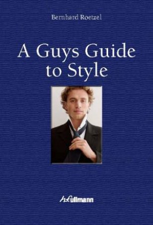 Guy's Guide to Style by ROETZEL BERNHARD