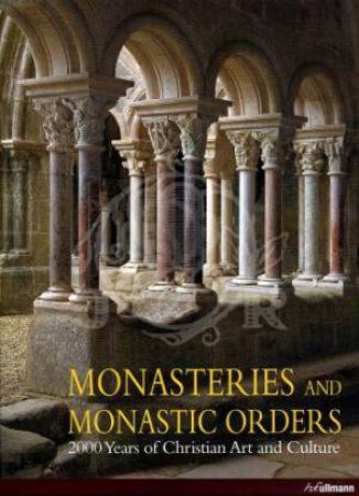 Monasteries and Monastic Orders: 2000 Years of Christian Art and Culture by KRUGER KRISTINA