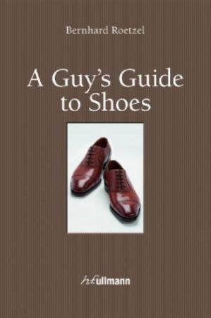 Guy's Guide to Shoes by ROETZEL BERNHARD
